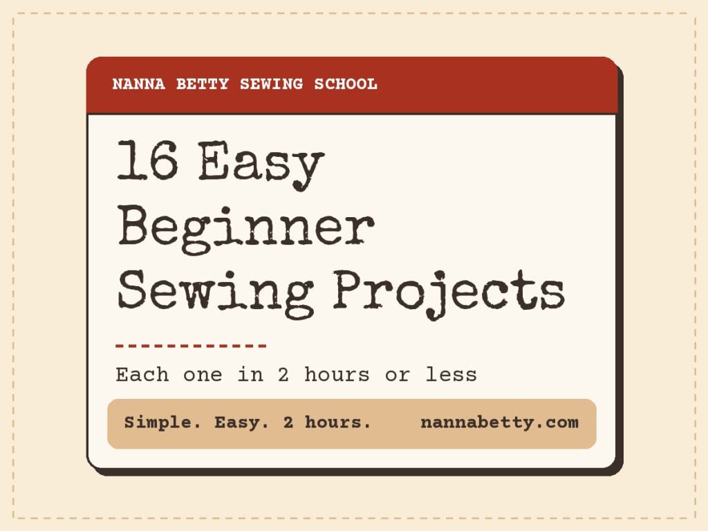 16 Easy Beginner Sewing Projects, each one in 2 hours or less